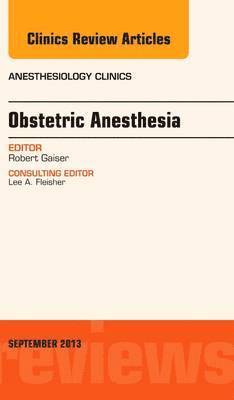 Obstetric and Gynecologic Anesthesia, An Issue of Anesthesiology Clinics 1