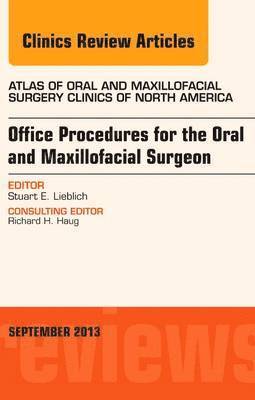 Stewart E. Lieblich - Office Procedures for the Oral and Maxillofacial Surgeon, An Issue of Atlas of the Oral and Maxillofacial Surgery Clinics, Inbunden