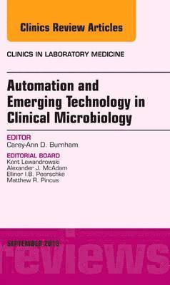 Automation and Emerging Technology in Clinical Microbiology, An Issue of Clinics in Laboratory Medicine 1