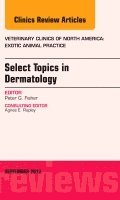 Peter G. Fisher, Peter G Fisher - Select Topics in Dermatology, An Issue of Veterinary Clinics: Exotic Animal Practice, Inbunden