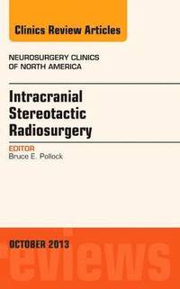 bokomslag Intracranial Stereotactic Radiosurgery, An Issue of Neurosurgery Clinics