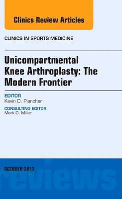 Unicompartmental Knee Arthroplasty: The Modern Frontier, An Issue of Clinics in Sports Medicine 1