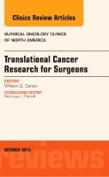 William G. Cance - Translational Cancer Research for Surgeons, An Issue of Surgical Oncology Clinics, Inbunden