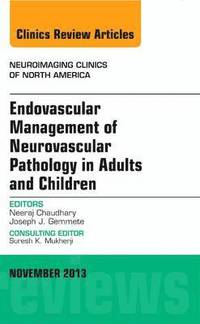 bokomslag Endovascular Management of Neurovascular Pathology in Adults and Children, An Issue of Neuroimaging Clinics