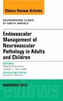 Neeraj Chaudhary, Joseph J. Gemmete - Endovascular Management of Neurovascular Pathology in Adults and Children, An Issue of Neuroimaging Clinics, Inbunden