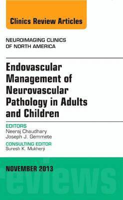 Neeraj Chaudhary, Joseph J. Gemmete, Joseph J Gemmete - Endovascular Management of Neurovascular Pathology in Adults and Children, An Issue of Neuroimaging Clinics, Inbunden