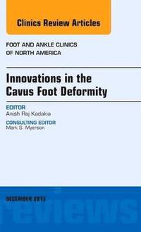 bokomslag Innovations in the Cavus Foot Deformity, An Issue of Foot and Ankle Clinics