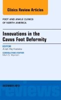 Anish R. Kadakia - Innovations in the Cavus Foot Deformity, An Issue of Foot and Ankle Clinics, Inbunden
