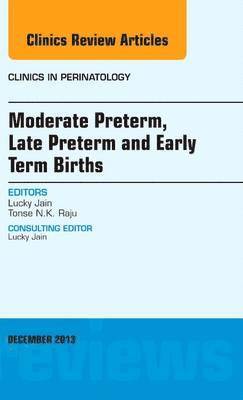 bokomslag Moderate Preterm, Late Preterm, and Early Term Births, An Issue of Clinics in Perinatology