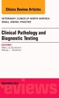 Mary Jo Burkhard, Maxey L. Wellman - Clinical Pathology and Diagnostic Testing, An Issue of Veterinary Clinics: Small Animal Practice, Inbunden