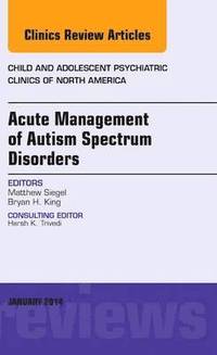bokomslag Acute Management of Autism Spectrum Disorders, An Issue of Child and Adolescent Psychiatric Clinics of North America