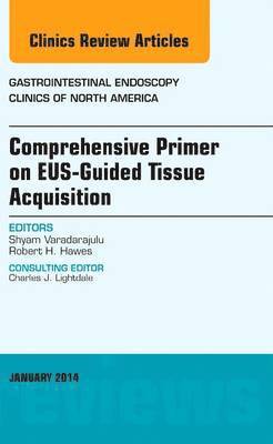 EUS-Guided Tissue Acquisition, An Issue of Gastrointestinal Endoscopy Clinics