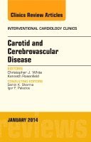 Christopher J. White, Kenneth Rosenfield, Christopher J White - Carotid and Cerebrovascular Disease, An Issue of Interventional Cardiology Clinics, Inbunden