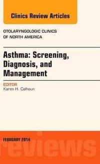 bokomslag Asthma: Screening, Diagnosis, Management, An Issue of Otolaryngologic Clinics of North America