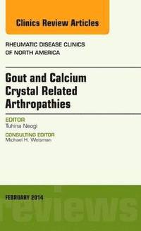 bokomslag Gout and Calcium Crystal Related Arthropathies, An Issue of Rheumatic Disease Clinics