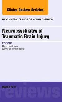 bokomslag Neuropsychiatry of Traumatic Brain Injury, An Issue of Psychiatric Clinics of North America