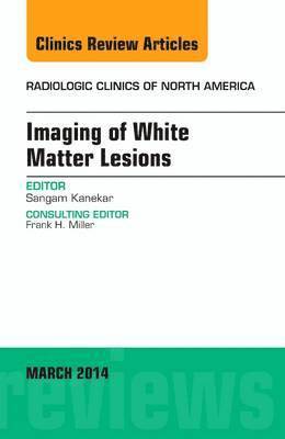 Sangam Kanekar - Imaging of White Matter, An Issue of Radiologic Clinics of North America, Inbunden