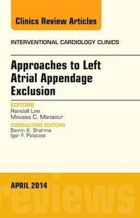 bokomslag Approaches to Left Atrial Appendage Exclusion, An Issue of Interventional Cardiology Clinics