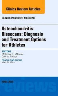 bokomslag Osteochondritis Dissecans: Diagnosis and Treatment Options for Athletes: An Issue of Clinics in Sports Medicine