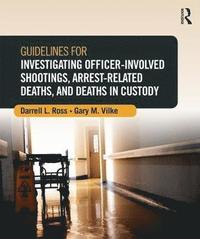 bokomslag Guidelines for Investigating Officer-Involved Shootings, Arrest-Related Deaths, and Deaths in Custody