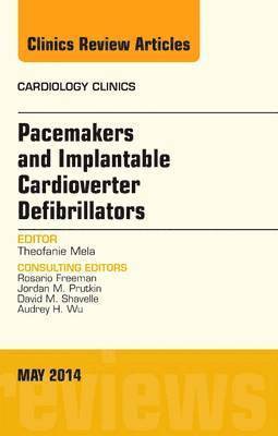 Theofanie Mela - Pacemakers and implantable Cardioverter Defibrillators, An Issue of Cardiology Clinics, Inbunden