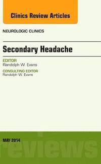 bokomslag Secondary Headache, An Issue of Neurologic Clinics
