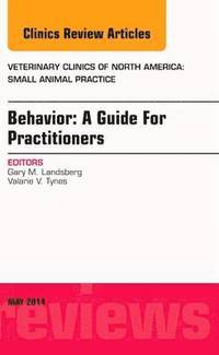 bokomslag Behavior: A Guide For Practitioners, An Issue of Veterinary Clinics of North America: Small Animal Practice