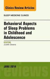 bokomslag Behavioral Aspects of Sleep Problems in Childhood and Adolescence, An Issue of Sleep Medicine Clinics