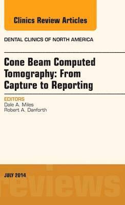 bokomslag Cone Beam Computed Tomography: From Capture to Reporting, An Issue of Dental Clinics of North America