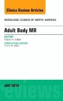 Frank H. Miller - Adult Body MR, An Issue of Radiologic Clinics of North America, Inbunden
