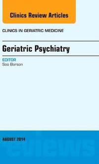bokomslag Geriatric Psychiatry, An Issue of Clinics in Geriatric Medicine