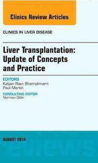bokomslag Liver Transplantation: Update of Concepts and Practice, An Issue of Clinics in Liver Disease
