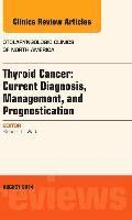 Thyroid Cancer: Current Diagnosis, Management, and Prognostication, An Issue of Otolaryngologic Clinics of North America 1