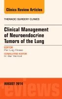 Pier Luigi Filosso - Clinical Management of Neuroendocrine Tumors of the Lung, An Issue of Thoracic Surgery Clinics, Inbunden