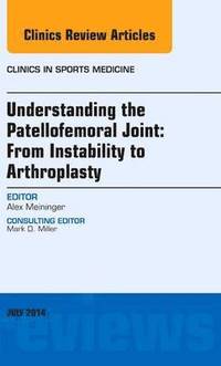 bokomslag Understanding the Patellofemoral Joint: From Instability to Arthroplasty; An Issue of Clinics in Sports Medicine
