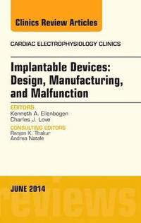 bokomslag Implantable Devices: Design, Manufacturing, and Malfunction, An Issue of Cardiac Electrophysiology Clinics