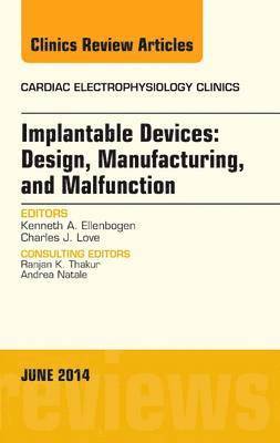 Implantable Devices: Design, Manufacturing, and Malfunction, An Issue of Cardiac Electrophysiology Clinics 1