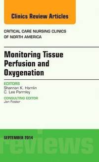 bokomslag Monitoring Tissue Perfusion and Oxygenation, An Issue of Critical Nursing Clinics