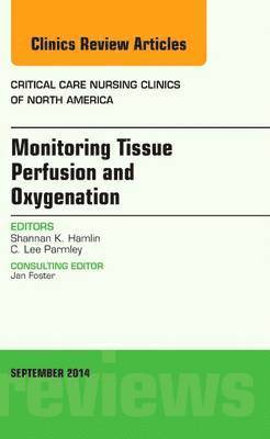 Monitoring Tissue Perfusion and Oxygenation, An Issue of Critical Nursing Clinics 1