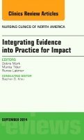 Debra Mark - Integrating Evidence into Practice for Impact, An Issue of Nursing Clinics of North America, Inbunden