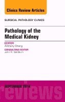 Anthony Chang - Pathology of the Medical Kidney, An Issue of Surgical Pathology Clinics, Inbunden