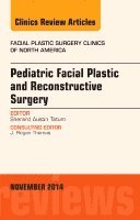 bokomslag Pediatric Facial Plastic and Reconstructive Surgery, An Issue of Facial Plastic Surgery Clinics of North America