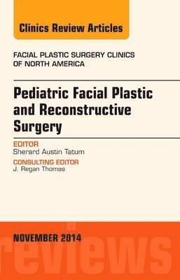 Pediatric Facial Plastic and Reconstructive Surgery, An Issue of Facial Plastic Surgery Clinics of North America 1