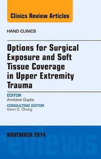 bokomslag Options for Surgical Exposure & Soft Tissue Coverage in Upper Extremity Trauma, An Issue of Hand Clinics