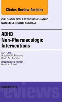 bokomslag ADHD: Non-Pharmacologic Interventions, An Issue of Child and Adolescent Psychiatric Clinics of North America
