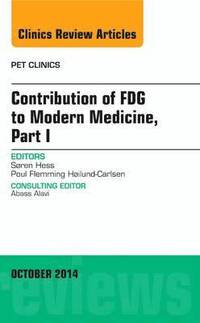 bokomslag Contribution of FDG to Modern Medicine, Part I, An Issue of PET Clinics