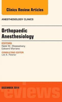bokomslag Orthopaedic Anesthesia, An Issue of Anesthesiology Clinics
