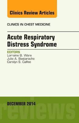 Acute Respiratory Distress Syndrome, An Issue of Clinics in Chest Medicine 1