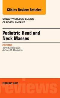 bokomslag Pediatric Head and Neck Masses, An Issue of Otolaryngologic Clinics of North America