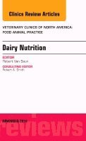 Robert J. Van Saun - Dairy Nutrition, An Issue of Veterinary Clinics of North America: Food Animal Practice, Inbunden